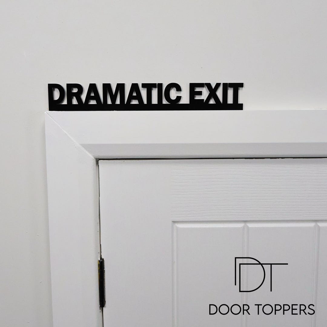 Dramatic Entry Sticker DRAMATIC EXIT Door Topper – Funny Cheeky Home Sign | Black Acrylic Wall ...