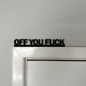 OFF YOU FUCK Door Topper Sign Recycled Acrylic, Free-Standing, Wall Décor, Shelf Décor, Novelty Sign, Door Frame Art, Birthday Gift image 10