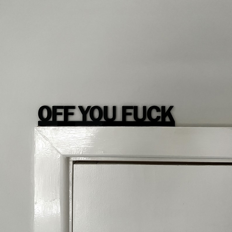 OFF YOU FUCK Door Topper Sign Recycled Acrylic, Free-Standing, Wall Décor, Shelf Décor, Novelty Sign, Door Frame Art, Birthday Gift image 10