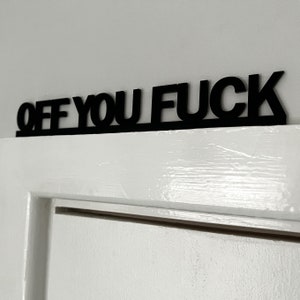 OFF YOU FUCK Door Topper Sign Recycled Acrylic, Free-Standing, Wall Décor, Shelf Décor, Novelty Sign, Door Frame Art, Birthday Gift image 2