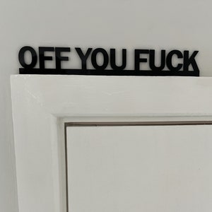 OFF YOU FUCK Door Topper Sign Recycled Acrylic, Free-Standing, Wall Décor, Shelf Décor, Novelty Sign, Door Frame Art, Birthday Gift image 4