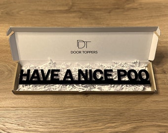 HAVE A NICE POO Door Topper Sign - Recycled Acrylic, Free-Standing, Wall Décor, Shelf Décor, Novelty Sign, Door Frame Art, Birthday Gift