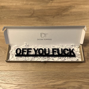 OFF YOU FUCK Door Topper Sign Recycled Acrylic, Free-Standing, Wall Décor, Shelf Décor, Novelty Sign, Door Frame Art, Birthday Gift image 1