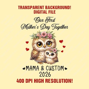 May include: Digital file featuring two owls, one large and one small, adorned with floral crowns. The text reads "Our First Mother's Day Together," "MAMA & CUSTOM 2026," and "400 DPI HIGH RESOLUTION!" Red hearts are scattered around the owls.