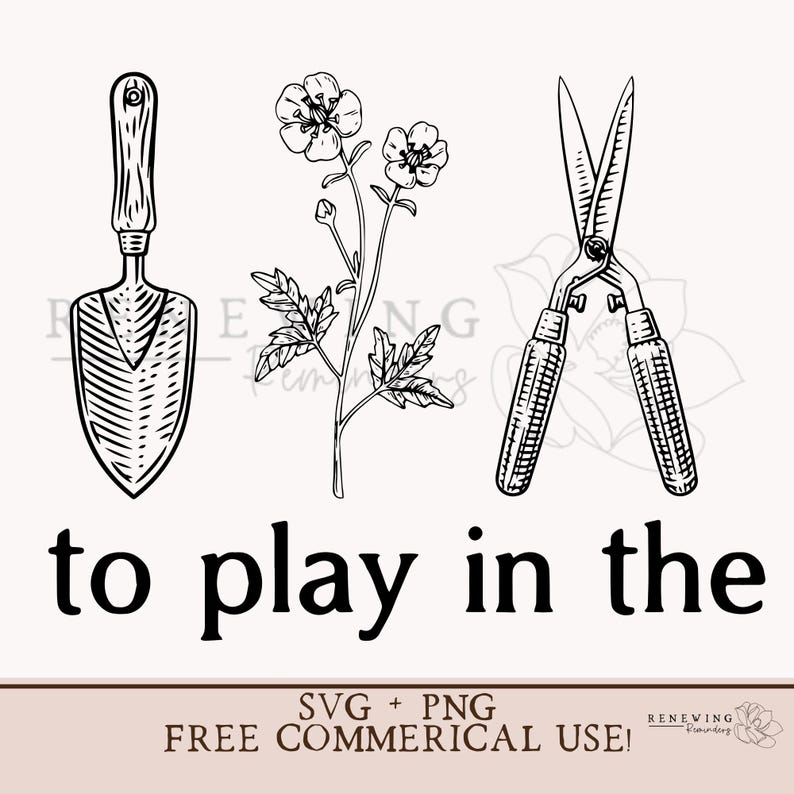 May include: Black and white line art illustration of a trowel, a pair of pruning shears, and a small flowering plant. The text "to play in the" is below the image. The text "SVG + PNG FREE COMMERCIAL USE!" is below the text.