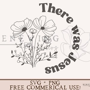 May include: Black and white line art design of a bouquet of flowers with the text "There was Jesus" in a circle around the flowers.