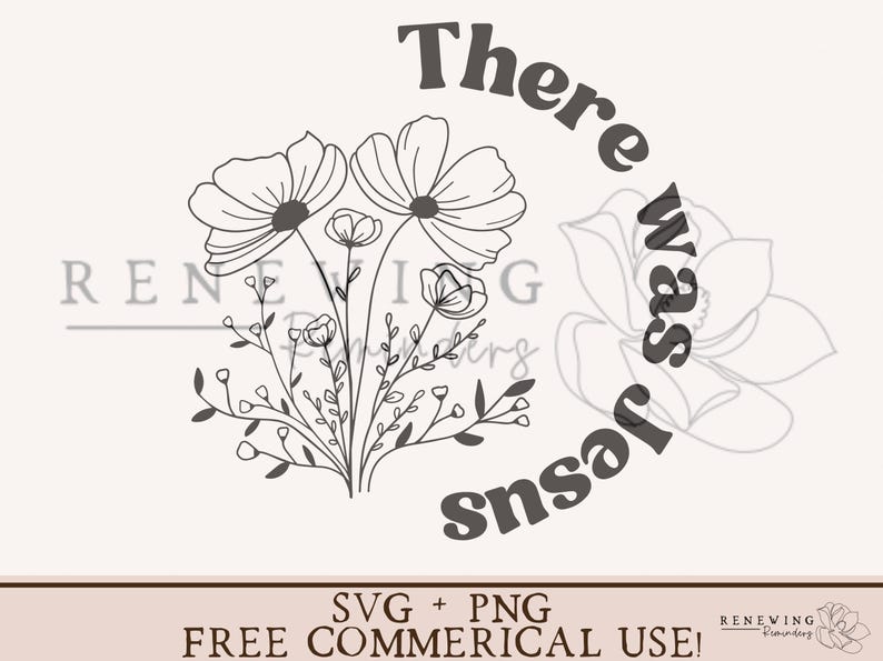 May include: Black and white line art design of a bouquet of flowers with the text "There was Jesus" in a circle around the flowers.