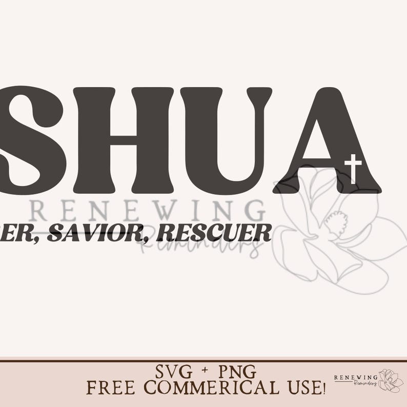 May include: Black and white graphic design with the word "SHUA" in bold, stylized letters. The text "RENEWING" is below the word "SHUA" and the text "ER, SAVIOR, RESCUER" is below that. A small cross is to the right of the "A" in "SHUA". A white magnolia flower is to the right of the text. The text "SVG + PNG FREE COMMERCIAL USE!" is at the bottom of the design.