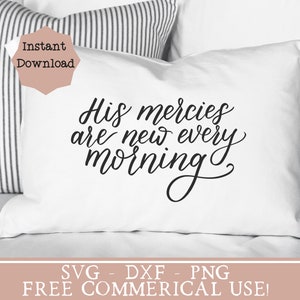 May include: White pillow with the text "His mercies are new every morning" in black script. The pillow is on a bed with a striped pillow in the background. The image also includes the text "Instant Download" and "SVG - DXF - PNG FREE COMMERICAL USE!"