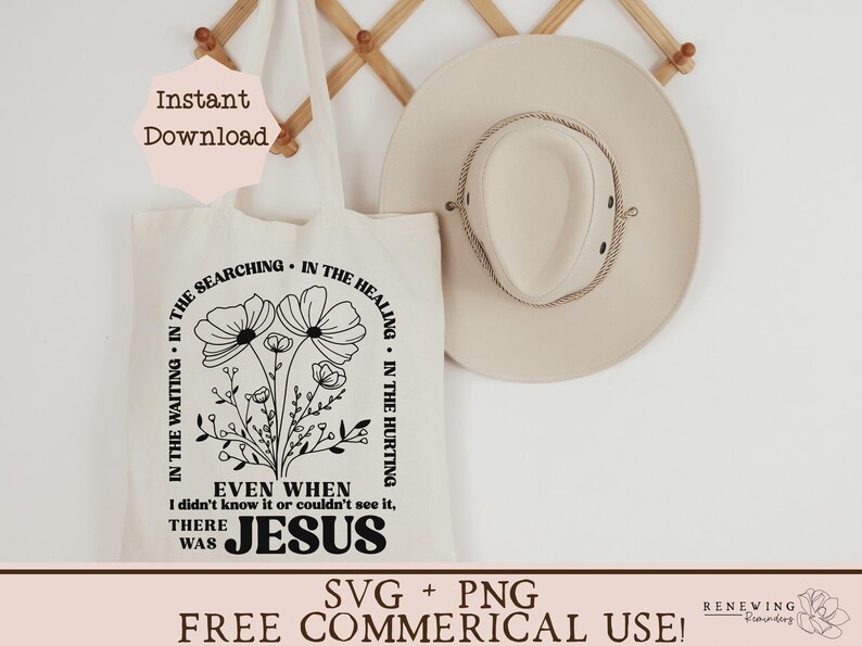 May include: A tote bag with a black and white floral design and the text "In the waiting, in the searching, in the healing, in the hurting. Even when I didn't know it or couldn't see it, there was Jesus."  SVG + PNG Free Commercial Use!