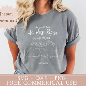 May include: Gray t-shirt with the text "He is not here, He Has Risen, just as He said." and a line drawing of a tomb. The text "Matthew 28:6" is below the drawing. The shirt also has the text "Instant Download" and "SVG - DXF - PNG FREE COMMERICAL USE!"