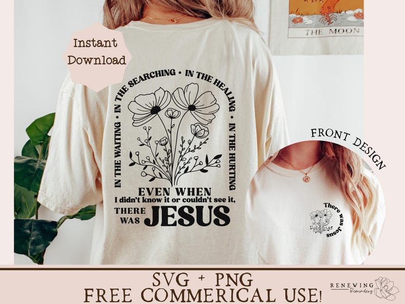 May include: A beige t-shirt with a black floral design and the text "IN THE SEARCHING. IN THE HEALING. IN THE WAITING. IN THE HURTING. EVEN WHEN I didn't know it or couldn't see it, THERE WAS JESUS".