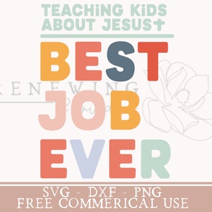 May include: A colorful graphic design with the text "TEACHING KIDS ABOUT JESUS+ BEST JOB EVER" and the words "RENEWING" in smaller font above the word "JOB". The design also includes a stylized flower in the background. The text "SVG - DXF - PNG FREE COMMERICAL USE" is at the bottom of the design.