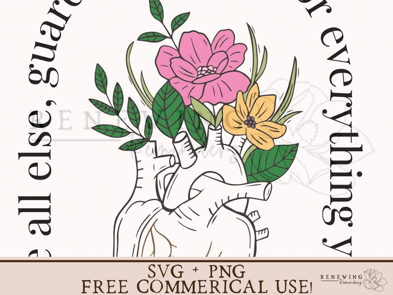 May include: A black and white anatomical heart illustration with pink, yellow, and green flowers growing from it. The text "Guard all else, guard everything you love" surrounds the image.