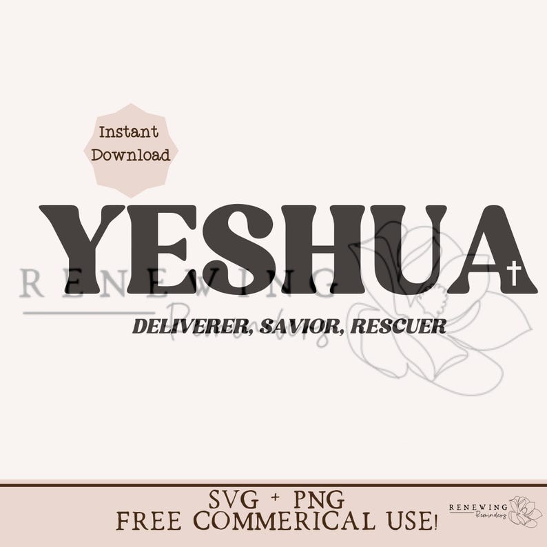 May include: Black and white digital download of the word "YESHUA" in bold, block letters with the words "DELIVERER, SAVIOR, RESCUER" underneath. The image also includes the text "SVG + PNG FREE COMMERCIAL USE!" at the bottom.