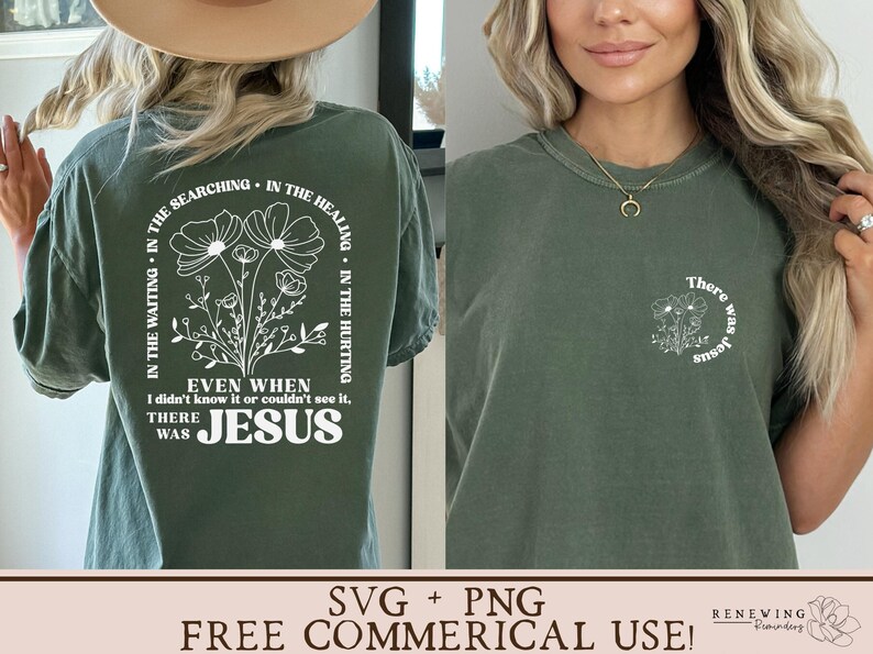 May include: A green t-shirt with a white floral design and the text "IN THE WAITING. IN THE SEARCHING. IN THE HEALING. IN THE HURTING. EVEN WHEN I DIDN'T KNOW IT OR COULDN'T SEE IT, THERE WAS JESUS."  The back of the shirt has a white floral design and the text "There was Jesus".