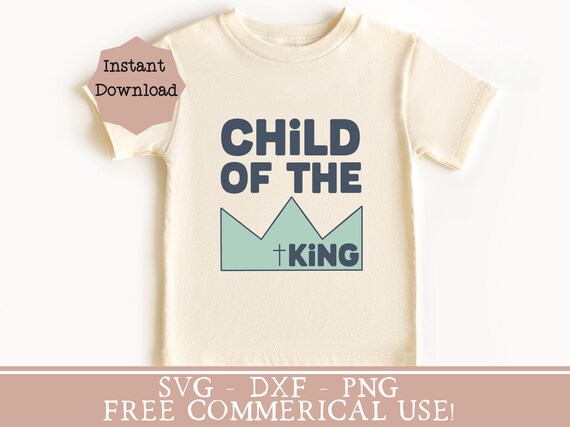 kids christian shirt png child of the king svg kids faith shirt png for sublimation toddler shirt svg baby shower gift png nursery wall art