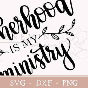 Motherhood is My Ministry Svg Stay at Home Mom Png Christian