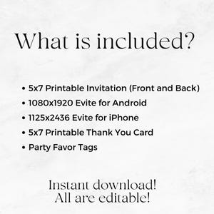 Op de afbeelding: Een digitale infographic met de kop What is included? met een 5x7 printbare uitnodiging, 1080x1920 Android evite, 1125x2436 iPhone evite, 5x7 printbare bedankkaart en feestlabels, met de tekst Instant download! All are editable!