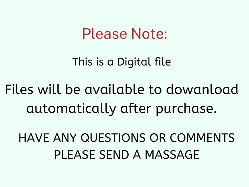 K&ouml;nnte beinhalten: Text auf hellgr&uuml;nem Hintergrund: "Please Note: This is a Digital file. Files will be available to download automatically after purchase. HAVE ANY QUESTIONS OR COMMENTS PLEASE SEND A MASSAGE."