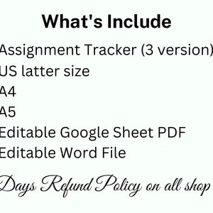May include: A list of what's included in this digital download: Assignment Tracker (3 versions), US letter size, A4, A5, Editable Google Sheet PDF, Editable Word File. 30 Days Refund Policy on all shop items.