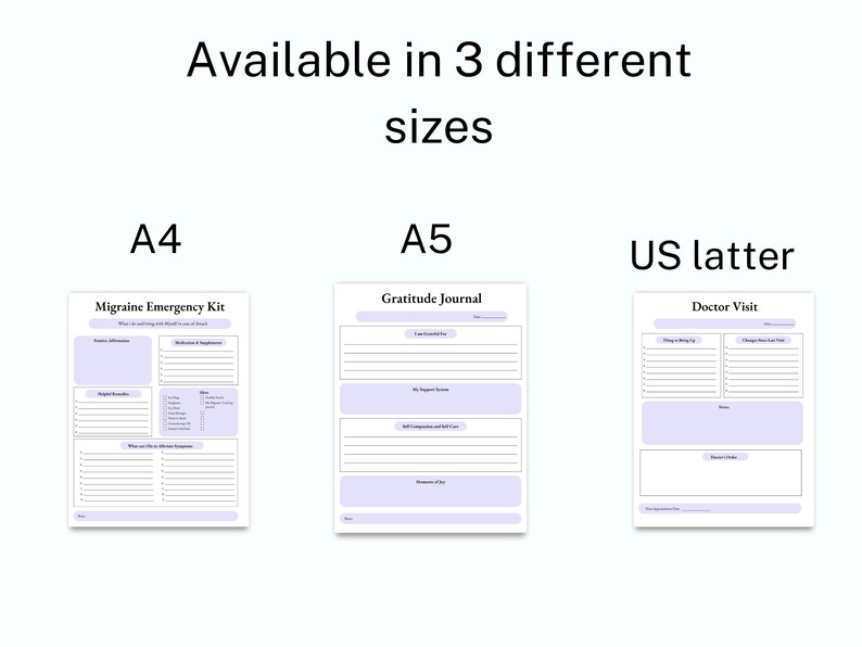 May include: Three printable PDF templates for a migraine emergency kit, gratitude journal, and doctor visit. The templates are available in three sizes: A4, A5, and US letter.