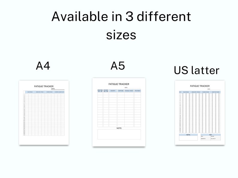 May include: Three white paper fatigue tracker templates with black text and blue headers. The text reads Available in 3 different sizes, A4, A5, and US letter. Each sheet features columns for tracking daily symptoms, dates, and notes in a grid layout.