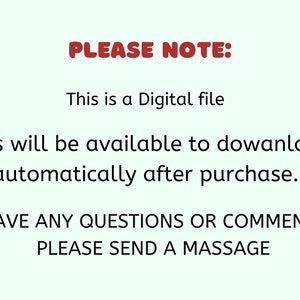 May include: Text on a light green background reads "PLEASE NOTE: This is a Digital file. Files will be available to download automatically after purchase. HAVE ANY QUESTIONS OR COMMENTS PLEASE SEND A MASSAGE."