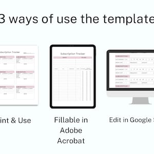 May include: A digital illustration showing three ways to use a subscription tracker template. The first image shows a printed version of the template. The second image shows a tablet with a fillable version of the template in Adobe Acrobat. The third image shows a computer screen with a spreadsheet version of the template in Google Sheets.