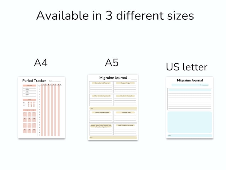 May include: Three printable journal templates in different sizes: A4, A5, and US letter. The A4 template is a period tracker with a pink and white design. The A5 and US letter templates are migraine journals with a light blue and white design.