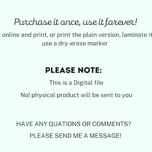 May include: Text on a light blue background that reads "Purchase it once, use it forever!"  Edit it online and print, or print the plain version, laminate it, and use a dry-erase marker. PLEASE NOTE: This is a Digital file. No! physical product will be sent to you. HAVE ANY QUESTIONS OR COMMENTS? PLEASE SEND ME A MESSAGE!"