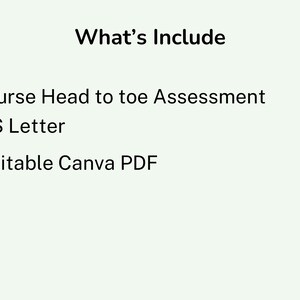 May include: A light green image with the text "What's Include". The bullet points list "Nurse Head to toe Assessment", "US Letter", and "Editable Canva PDF". The text is in black.