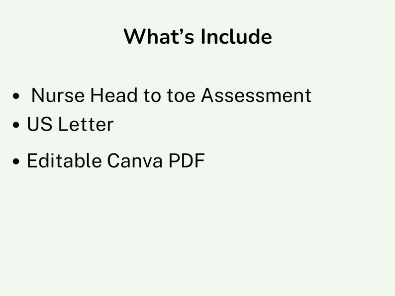 May include: A light green image with the text "What's Include". The bullet points list "Nurse Head to toe Assessment", "US Letter", and "Editable Canva PDF". The text is in black.