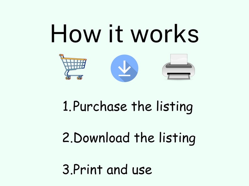 May include: An infographic titled "How it works" with a shopping cart, a download icon, and a printer icon. The steps are: 1. Purchase the listing, 2. Download the listing, and 3. Print and use.