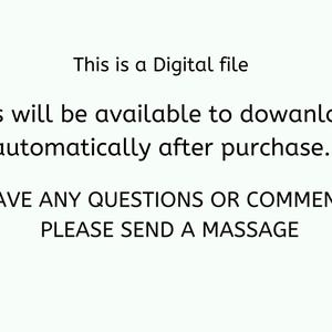 May include: Text on a white background that reads: "This is a Digital file. Files will be available to download automatically after purchase. HAVE ANY QUESTIONS OR COMMENTS PLEASE SEND A MASSAGE"