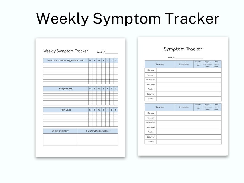 May include: A printable weekly symptom tracker with two pages. The first page has sections for tracking symptoms, possible triggers, fatigue level, and pain level. The second page has sections for tracking symptoms, descriptions, severity, triggers, and what makes it better or worse.