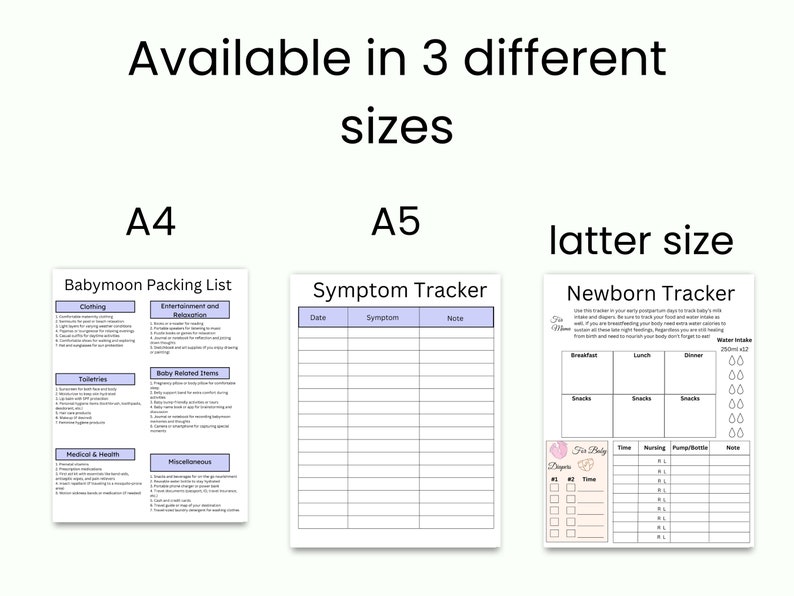 May include: White printable baby trackers and packing lists are available in A4, A5, and a latter size. The Babymoon Packing List includes clothing, toiletries, and medical items. The Symptom Tracker and Newborn Tracker are also included.