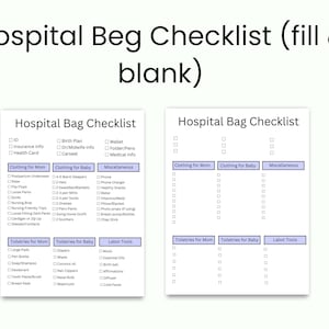 May include: Two printable "Hospital Bag Checklist" sheets. The checklists are divided into categories: Clothing for Mom, Clothing for Baby, Miscellaneous, Toiletries for Mom, Toiletries for Baby, and Labor Tools. The text "Hospital Bag Checklist (fill & blank)" is at the top.