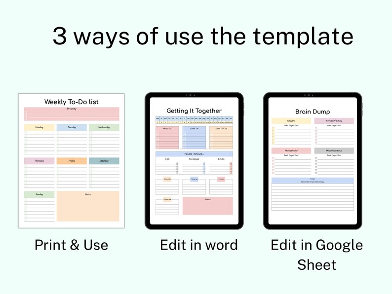 May include: Three different ways to use a printable template: print and use, edit in Word, or edit in Google Sheets. The template is a weekly to-do list, a "Getting It Together" list, and a brain dump.