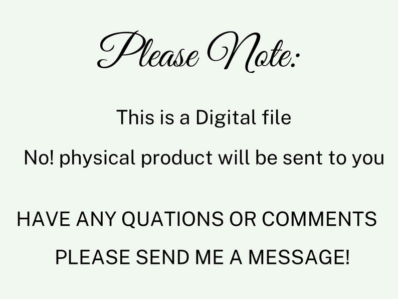 May include: Text on a white background that reads: "Please Note: This is a Digital file. No! physical product will be sent to you. HAVE ANY QUESTIONS OR COMMENTS PLEASE SEND ME A MESSAGE!"