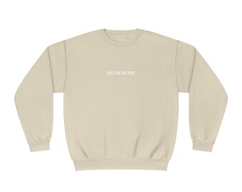 Wait for the drop - Unisex Crewneck Sweatshirt