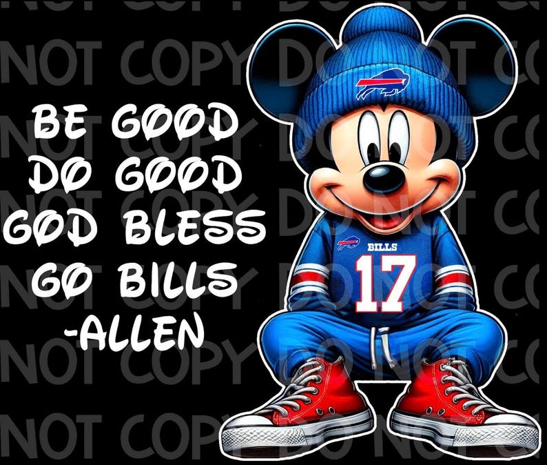 May include: A cartoon image of Mickey Mouse wearing a blue Buffalo Bills jersey with the number 17, a blue beanie, and red sneakers. The text "BE GOOD DO GOOD GOD BLESS GO BILLS -ALLEN" is on the left side of the image against a black background.