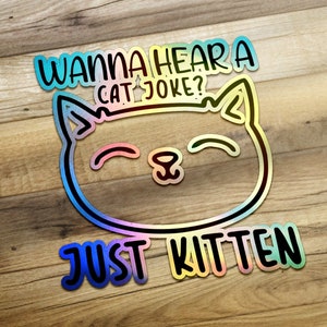 ¿Quieres oír un chiste de gatos? Pegatina &quot;Just Kitten&quot;, divertida calcomanía con un juego de palabras sobre gatos, troquelada holográfica, adorable pegatina para laptop, regalo para amantes de los gatos para mamás y adolescentes.