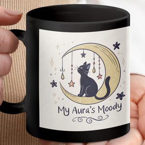 Cat Sitting on Moon Mug, My Aura&#39;s Moody Mug, Cute Cat Lover Gift, Mystical Cat Themed Mug, Unique Moon and Stars Mug