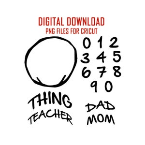 May include: Black and white digital download design for Cricut featuring a circle, numbers 0-9, the words "Thing Teacher", and the words "Dad Mom".