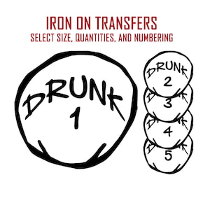 May include: Five black and white iron-on transfers with the word "DRUNK" and a number from 1 to 5.  Select size, quantities, and numbering.