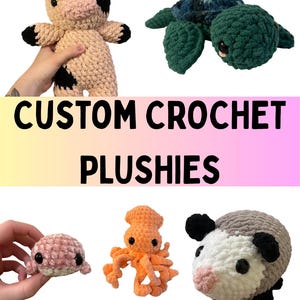 May include: A selection of custom crochet plush toys, featuring a cow, turtle, crab, octopus, and possum. The cow is beige with black markings, the turtle is green and blue, the crab is pink, the octopus is orange, and the possum is grey and white. Text reads "CUSTOM CROCHET PLUSHIES".