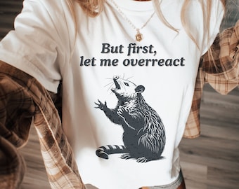 Comfort Colors Funny Possum Shirt, Overreact Possum Shirt, Vintage Style Opossum Shirt, Sarcastic Shirt, Possum Meme Shirt, Weird Shirt