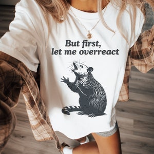 Comfort Colors Funny Possum Shirt, Overreact Possum Shirt, Vintage Style Opossum Shirt, Sarcastic Shirt, Possum Meme Shirt, Weird Shirt