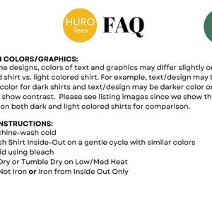 May include: FAQ section for a clothing company called Huro Tees. The text explains that the colors of text and graphics may differ slightly on dark colored shirts vs. light colored shirts. The text also includes care instructions for the shirts, such as machine washing cold and air drying.